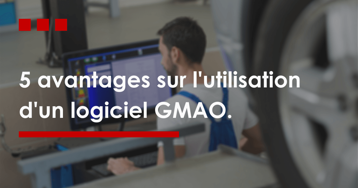 5 avantages sur l'utilisation d'un logiciel GMAO