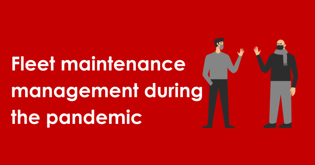 3 Tips for Better Fleet Maintenance Management During the Pandemic