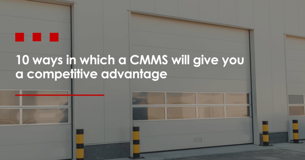 10 Ways in Which a CMMS Software Will Give You a Competitive Advantage