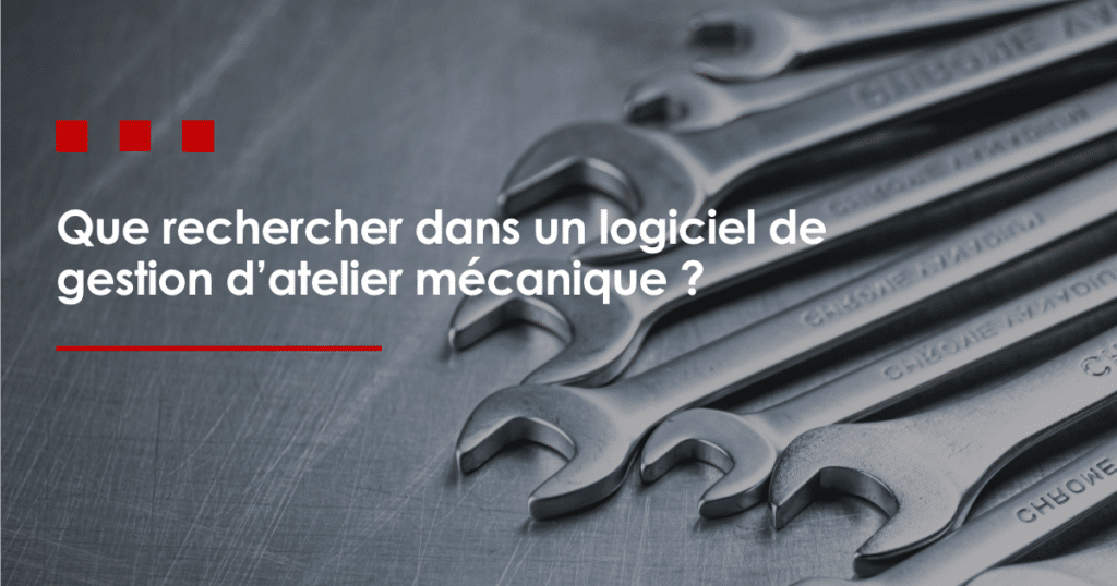 Que rechercher dans un logiciel de gestion d’atelier mécanique ?