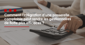 Comment l’intégration d’une passerelle comptablepeut rendre les gestionnaires de flotte plus efficaces.