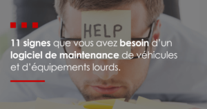 11 signes que vous avez besoin d'un logiciel de maintenance de véhicules et d'équipements lourds